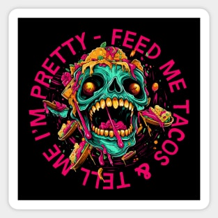 Feed Me Tacos & Tell Me I'm Pretty Sticker